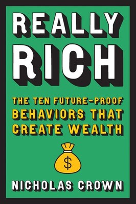 Really Rich | The Ten Future-Proof Behaviors that Create Wealth | Nicholas Crown