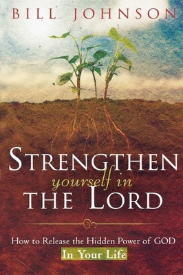 Strengthen Yourself in the Lord: How to Release the Hidden Power of God in Y...