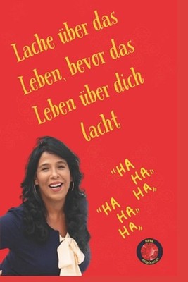 Lache ber das Leben, bevor das Leben ber dich lacht. by Angeline Rubi (German) P