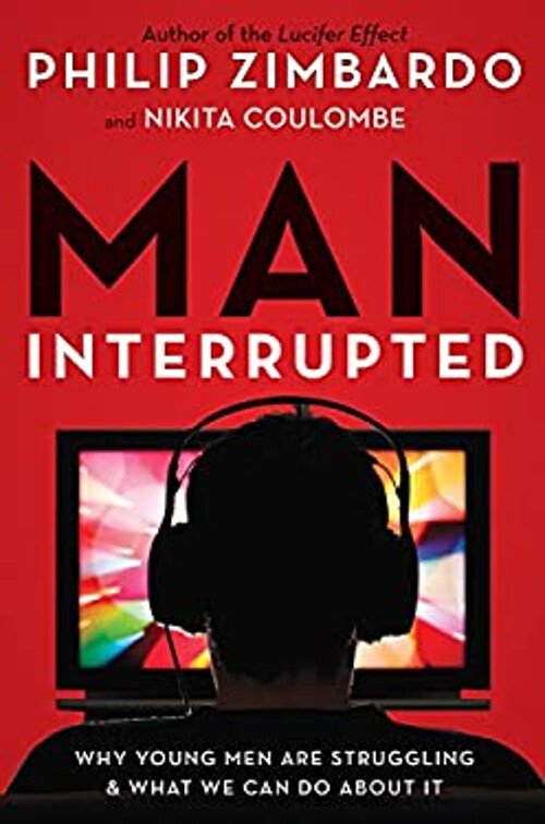 Man, Interrupted : Why Young Men Are Struggling and What We Can D