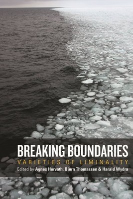 Breaking Boundaries : Varieties of Liminality, Hardcover by Horvath, Agnes (E...