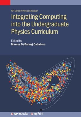 Integrating Computing into the Undergraduate Physics Curriculum by Marcos D. Cab