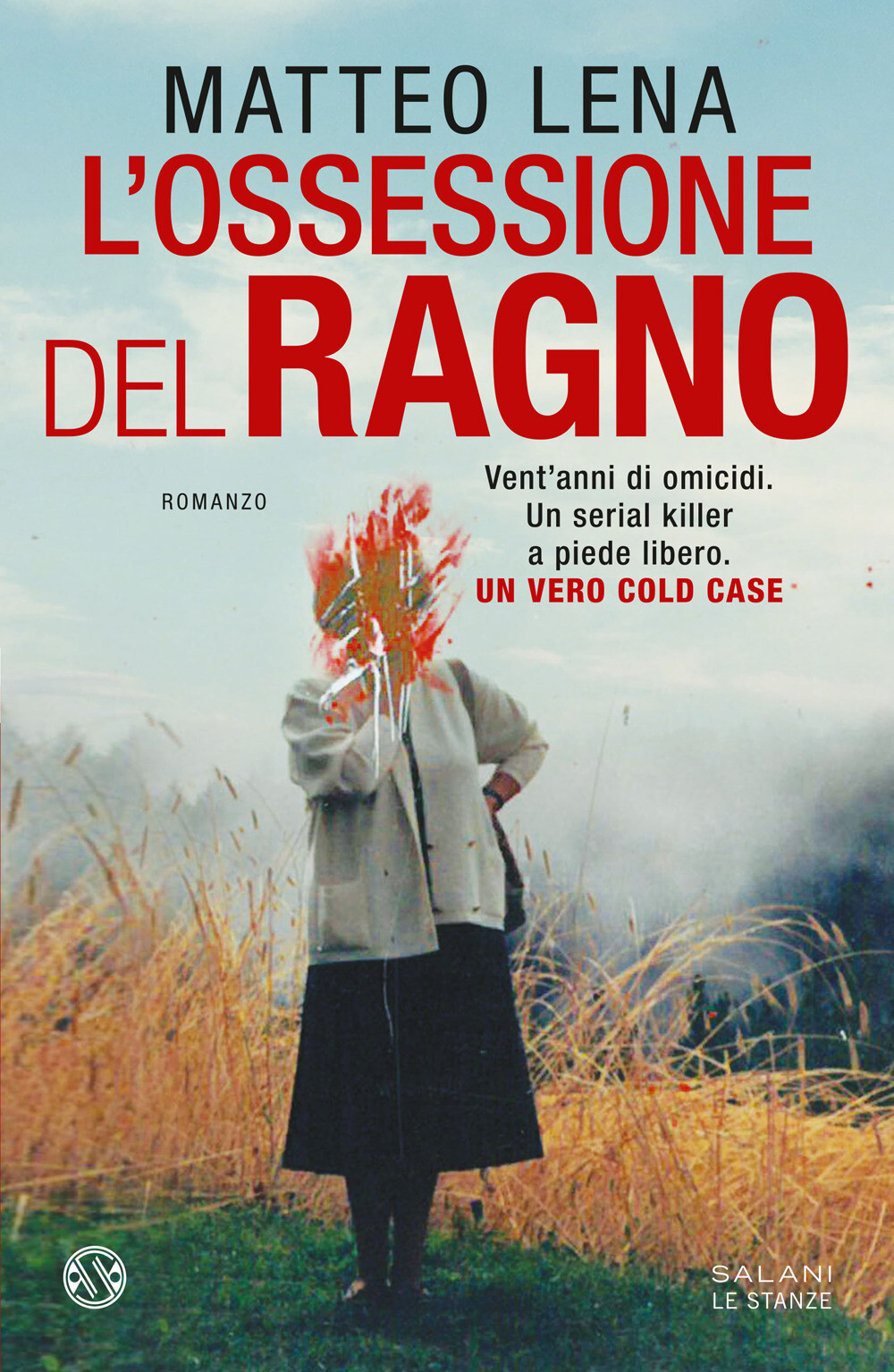 L'ossessione del ragno. Il romanzo sul mostro di Udine - Lena Matteo