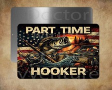 PART TIME HOOKER American Fishing 8 x 12" metal sign made in USA