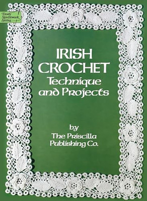 Irish Crochet: Technique and Projects -  NEW Priscilla Publi 1985