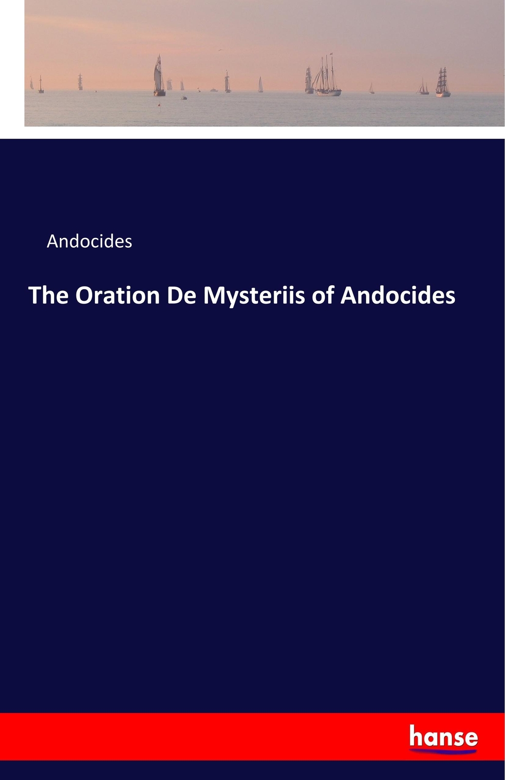 The Oration De Mysteriis Of Andocides, Andocides