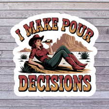 Western Sticker Vinyl Decal I Make Pour Decisions Funny Cowgirl Humor