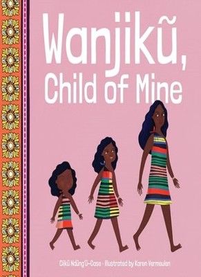 Wanjiku, Child of Mine, Ndungu-Case, Vermeulen 9781960803016 Free Shipping..