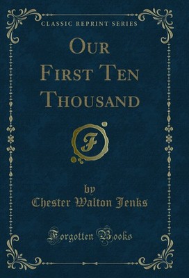 Our First Ten Thousand (Classic Reprint)
