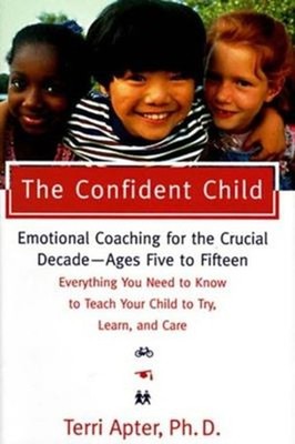 The Confident Child : Raising a Child to Try, Learn and Care Terr