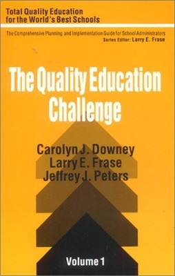 THE QUALITY EDUCATION CHALLENGE (TOTAL QUALITY EDUCATION By Carolyn J. Downey