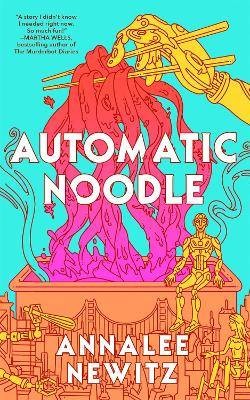Automatic Noodle, Annalee Newitz,  Hardback