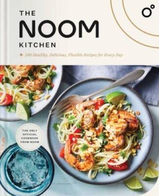 The Noom Kitchen: 100 Healthy, Delicious, Flexible Recipes for Every Day - GOOD