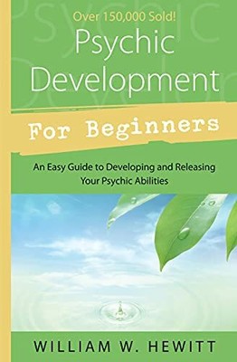Psychic Development for Beginners: An Easy Guide t by Hewitt, William 1567183603