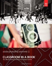 Adobe Photoshop Elements 12 Classroom in a Book By Adobe Creativ