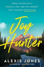 Joy Hunter: Messy Faceplants, Radical Love by Alexis Jones