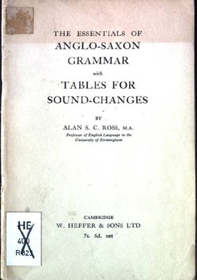 The Essentials of Anglo-Saxon Grammar with Tables for Sound-Changes Ross, Alan S