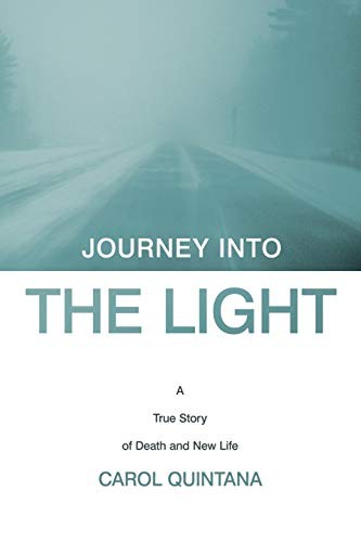 Journey Into the Light: A True Story of Death and New Life.by Quintana New**