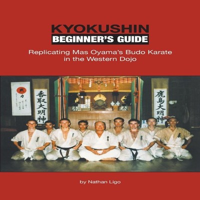 Kyokushin Beginner's Guide Replicating Mas Oyama's Budo Karate in