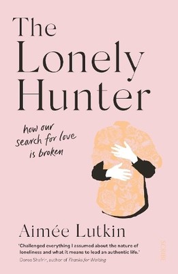 The Lonely Hunter: how our search for love is broken by Lutkin, Aim�e Book The