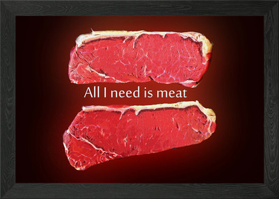 All I need is meat Gerahmtes Wandbild Poster Leinwandbild Bild