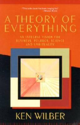 A Theory of Everything: An Integral Vision for Business, Politics, S - VERY GOOD