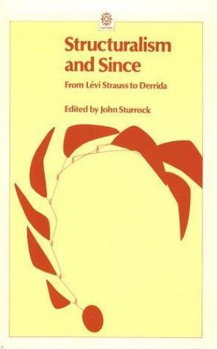 Structuralism and Since From lévi-Strauss to Derrida by John