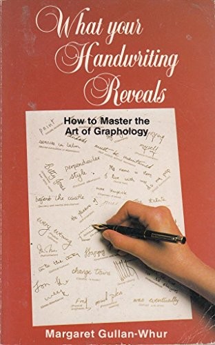 What Your Handwriting Reveals: How to Master the Art of Grapholo
