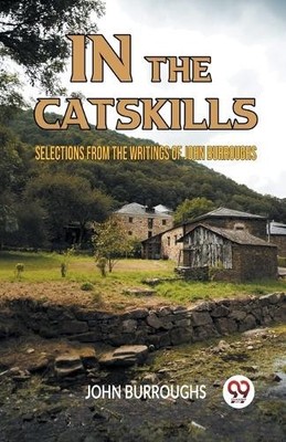 IN THE CATSKILLSSELECTIONS FROM THE WRITINGS OF JOHN BURROUGH... - 9789359955896