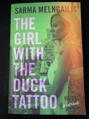 The Girl with the Duck Tattoo: A Memoir by Melngailis, Sarma