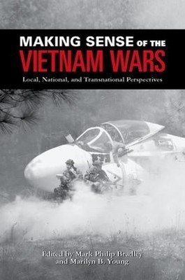 Making Sense of the Vietnam Wars: Local, National, a...