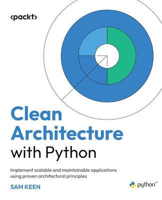 Clean Architecture with Python: Implement Scalable and Maintainable Applications