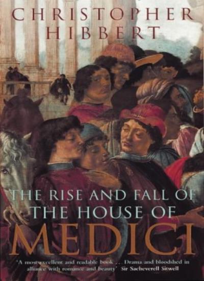 The Rise and Fall of the House of Medici-Christopher Hibbert