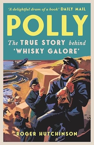 Polly: The True Story Behind 'Whisky Galore' - Roger Hutchinson