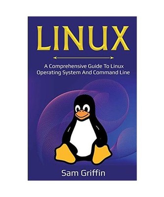 Linux: A Comprehensive Guide to Linux Operating System and Command Line: A Compr