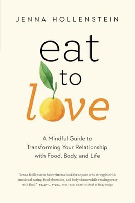 Eat to Love: A Mindful Guide to Tra..., Hollenstein, Je