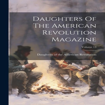 Daughters Of The American Revolution Magazine Volume 13 Creative