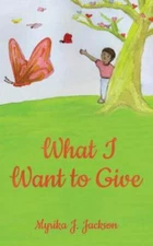 What I Want to Give by Jackson, Myrika, Brand New, Free shipping in the US