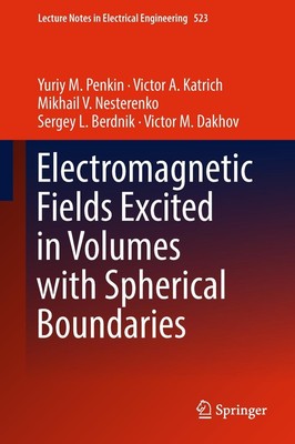 Electromagnetic Fields Excited in Volumes with Spherical Boundaries Yuriy M. Pen