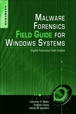 Malware Forensics Field Guide for Windows Systems Digital Forensics Field Guides
