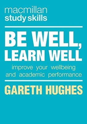 Be Well, Learn Well: Improve Your Wellbeing and Academi - Paperback / softback N