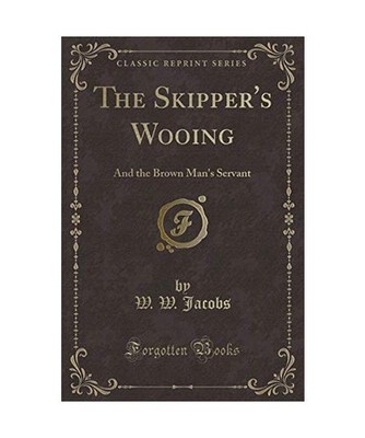 The Skipper's Wooing: And the Brown Man's Servant [Classic Reprint]: And the Bro