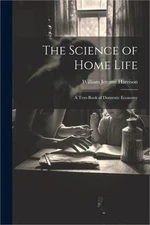 The Science of Home Life: A Text-Book of Domestic Economy (Paperback or Softback