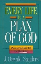 EVERY LIFE IS A PLAN OF GOD: DISCOVERING HIS WILL FOR YOUR By J. Oswald Sanders