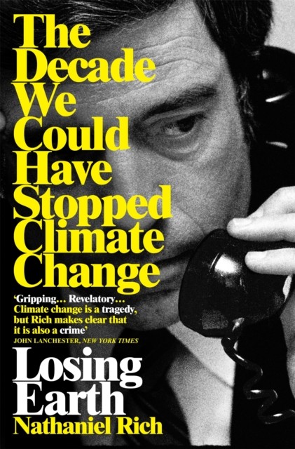 Losing Earth: The Decade We Could Have Stopped by Nathaniel Rich PAPERBACK - Image 5