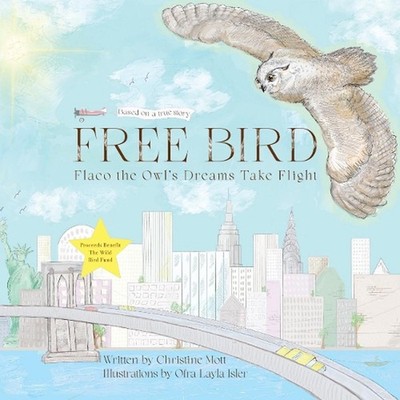 Free Bird: Flaco the Owl's Dreams Take Flight by Christine Mott Hardcover Book