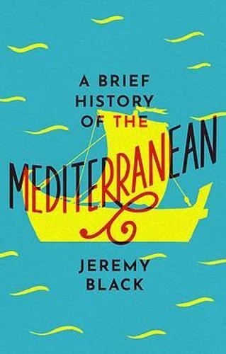 A Brief History of the Mediterranean: Jeremy Black Paperback New