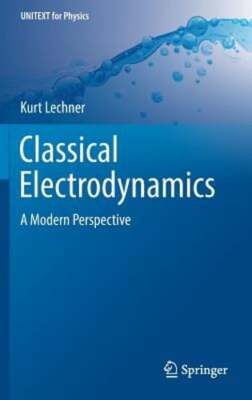 Classical Electrodynamics: A Modern Perspective by Kurt Lechner: New