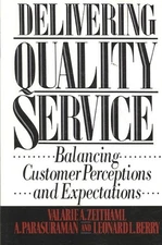 Delivering Quality Service : Balancing Customer Perceptions and Expectations,...
