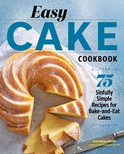 Easy Cake Cookbook: 75 Sinfully Simple Recipes for Bake-and-Eat Cakes by Couse